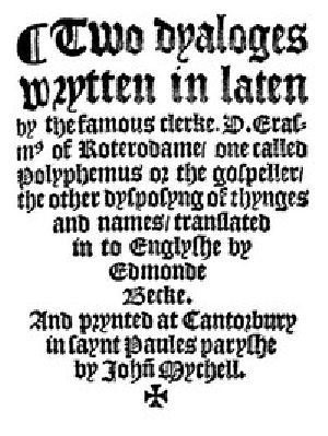 [Gutenberg 14500] • Two Dyaloges (c. 1549) / Wrytten in laten by the famous clerke, D. Erasm[us] of Roterodame, one called Polyphemus or the gospeller, the other dysposyng of thynges and names, translated in to Englyshe by Edmonde Becke.